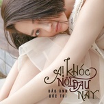 Ai Khóc Nỗi Đau Này