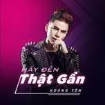 Hãy Đến Thật Gần