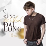 Đừng Bắt Anh Đau Lòng