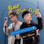 Bae dun’t cry x Anh muốn nghe giọng em